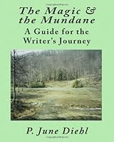 The Magic and the Mundane: A Guide for the Writer's Journey 1934258229 Book Cover