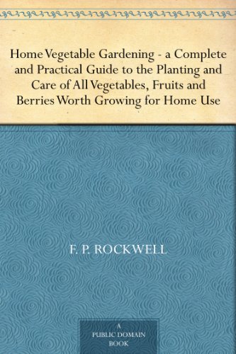 Home Vegetable Gardening —a Complete and Practical Guide to the