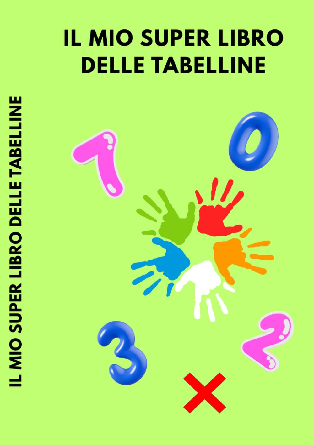 Il Mio Super Libro Delle Tabelline: Metodo Facile e Divertente per Imparare le Tabelline