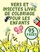 Vers Et Insectes Livre De Coloriage Pour Les Enfants: Les Tout-Petits Activité Coloration Junior Papillons Abeille Et Autre