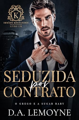 Seduzida por Contrato : O Grego e a Sugar Baby (Irmãos Kostanidis Livro 1)