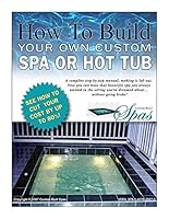 How to Build Your Own Custom Spa or Hot Tub : Version 1 B01K2K8L3K Book Cover