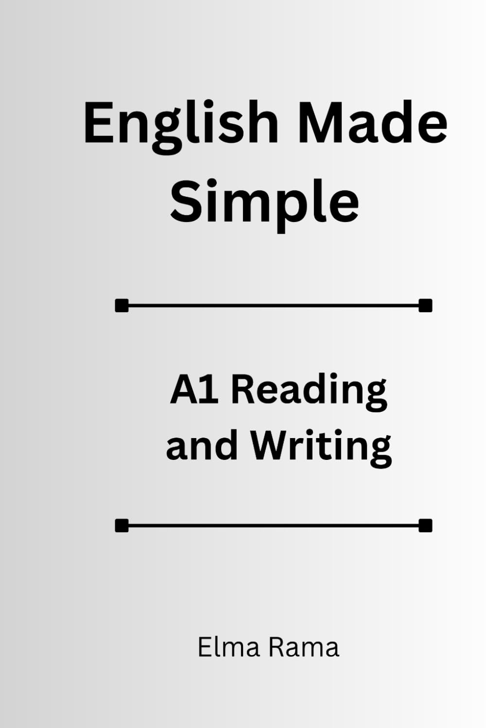 English Made Simple – A1 Reading & Writing: For adult beginners learning English