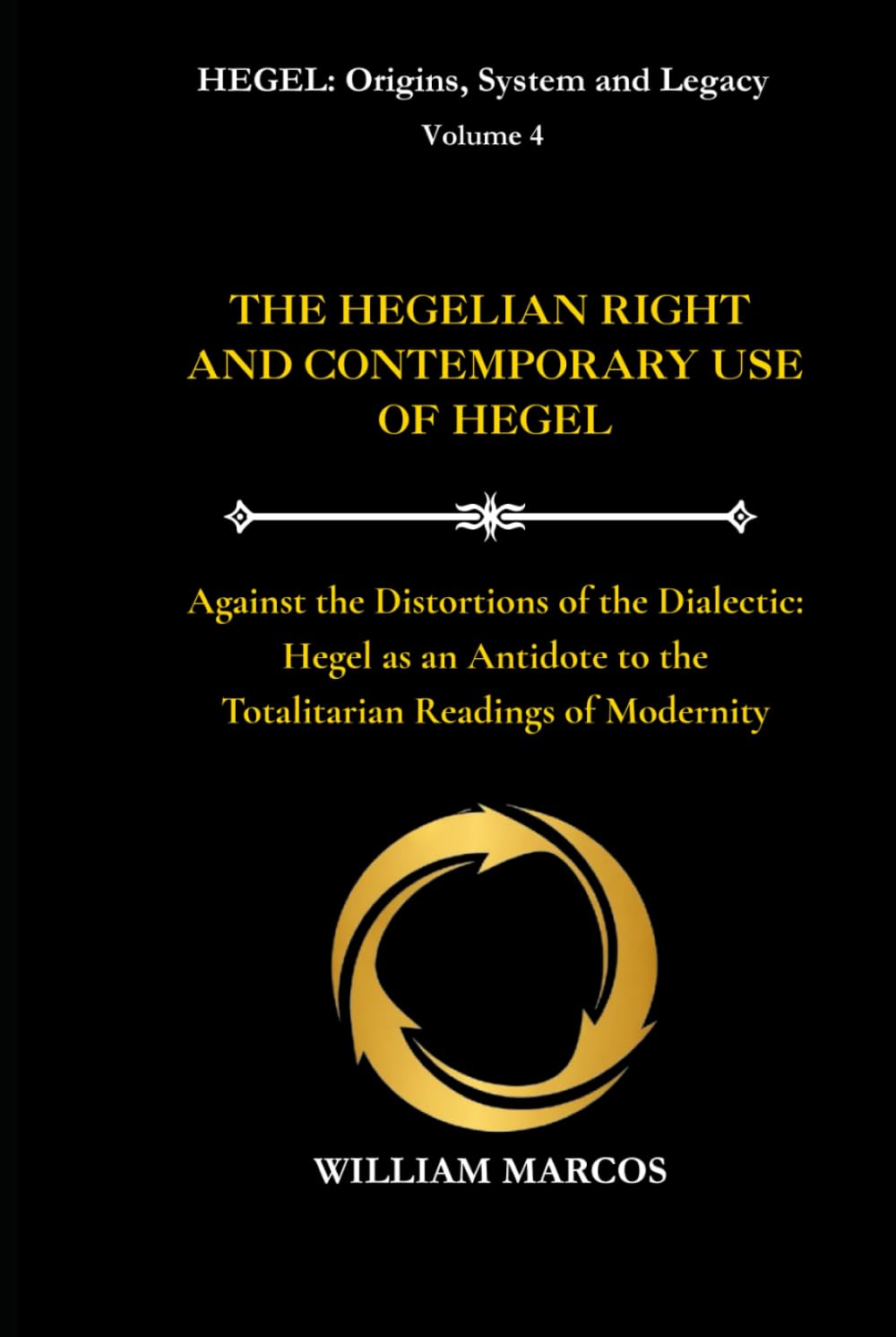 THE HEGELIAN RIGHT AND CONTEMPORARY USE OF HEGEL: Against the Distortions of the Dialectic: Hegel as an Antidote to the Totalitarian Readings of Modernity (HEGEL: Origins, System and Legacy)