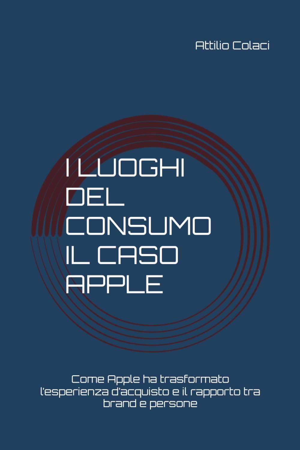 I luoghi del consumo – Il caso Apple: Come Apple ha trasformato l’esperienza d’acquisto e il rapporto tra brand e persone