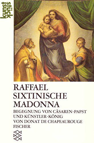 Raffael. Sixtinische Madonna: Begegnung von Cäsaren-Papst und Künstler-König