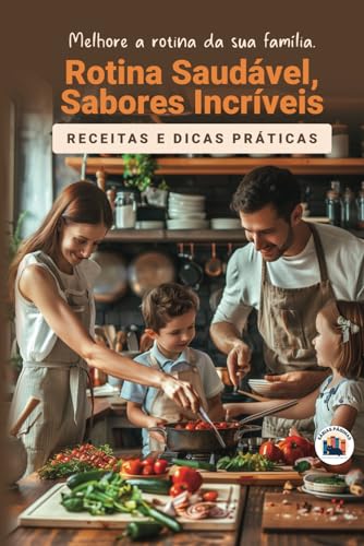 Rotina Saudável, Sabores Incríveis: Receitas e Dicas Práticas (Portuguese Edition)