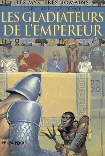 Gladiateurs de l'empereur (Les) Lawrence, Caroline; Ronzon, Antoine and Marchand, Alice