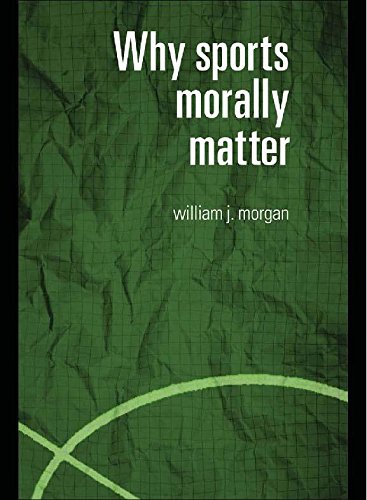 Why Sports Morally Matter (Routledge Critical Studies in Sport)      1st Edition, Kindle Edition