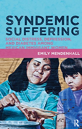 Syndemic Suffering: Social Distress, Depression, and Diabetes among Mexican Immigrant Wome (Advances in Critical Medical Anthropology)