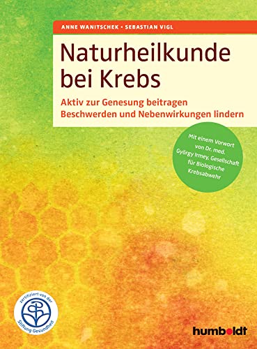 Naturheilkunde bei Krebs: Aktiv zur Genesung beitragen. Beschwerden und Nebenwirkungen lindern. Mit einem Vorwort von Dr. med. Györgi Irmey, ... Zertifiziert von der Stiftung Gesundheit