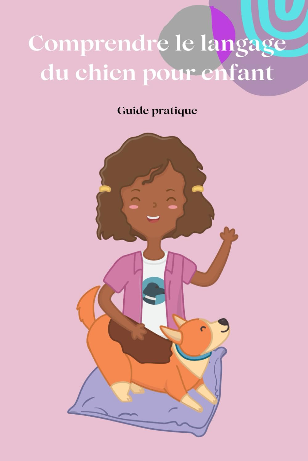 Comprendre le langage du chien pour enfants: Guide pratique