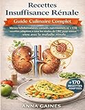 Recettes Insuffisance Rénale – Guide Culinaire Complet: Menus hebdomadaires, conseils nutritionnels et +170 recettes adaptées à tous les stades de l’IRC pour mieux vivre avec la maladie rénale