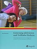 Genesung aktivieren und Teilhabe fördern: Arbeitsbuch zum Model of Human Occupation (MOHO): Therapieprogramm auf Grundlage des Model of Human Occupation (MOHO)