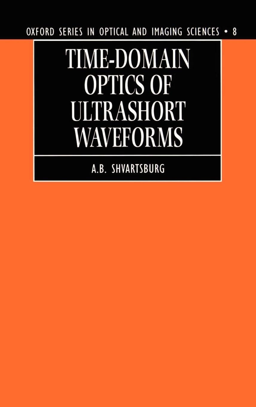Time-domain Optics of Ultrashort Waveforms (Oxford Series in Optical and Imaging Sciences)