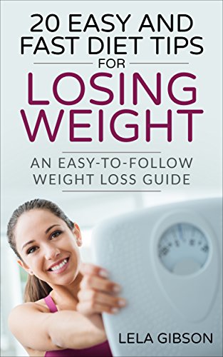 20 Easy And Fast Diet Tips For Losing Weight An Easy To Follow Weight Loss Guide Healthy Body And Soul Book Kindle Edition By Gibson Lela Fat Burn Down Slim Metabolism Boost
