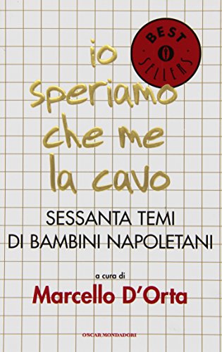 Io speriamo che me la cavo. Sessanta temi di bambini napoletani Io speriamo che me la cavo. Sessanta temi di bambini napoletani