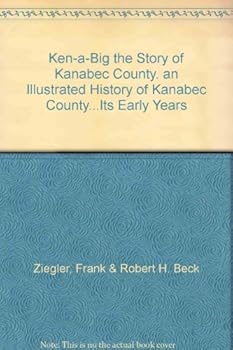 Ken-a-Big the Story of Kanabec County. an Illustrated History of Kanabec County...Its Early Years