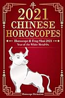Chinese Horoscopes 2021: Horoscope & Feng Shui 2021 - Year of the White Metal Ox B08DBY32J6 Book Cover