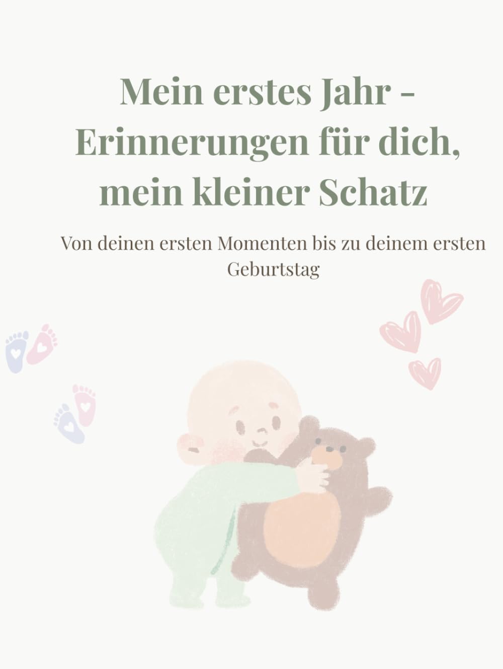 Mein erstes Jahr - Erinnerungen für dich, mein kleiner Schatz