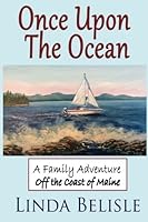 Once Upon the Ocean: A Family Adventure Off the Coast of Maine 1537114735 Book Cover