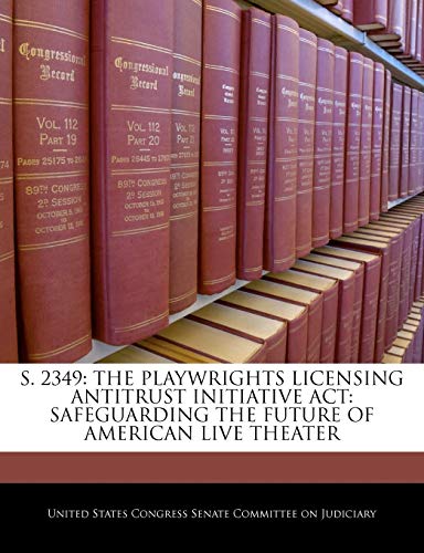 S. 2349: The Playwrights Licensing Antitrust Initiative ACT: Safeguarding the Future of American Live Theater