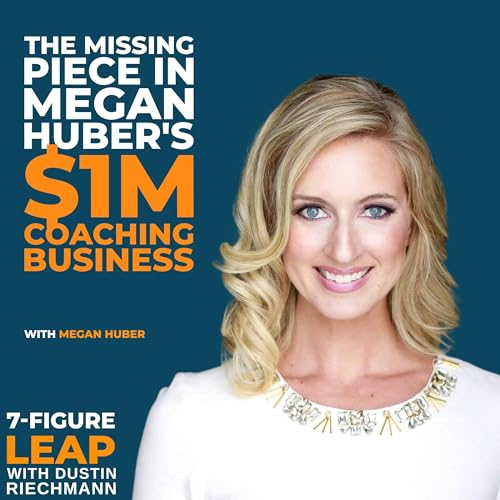The Missing Piece in Megan Huber’s $1M Coaching Business Podcast Por arte de portada