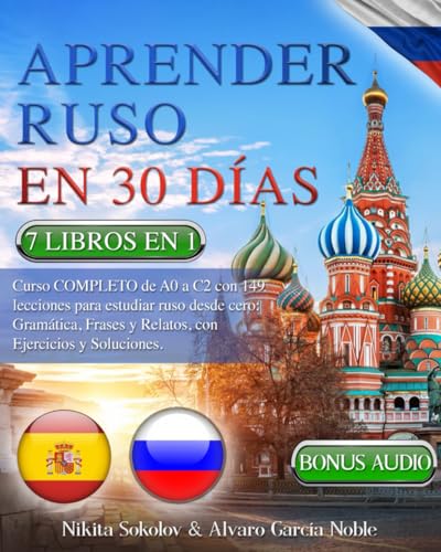 APRENDER RUSO EN 30 DÍAS: 7 LIBROS EN 1: Curso COMPLETO de A0 a C2 con 149 lecciones para estudiar ruso desde cero: gramática, frases y relatos, con ejercicios y soluciones + AUDIO y EXÁMENES FINALES