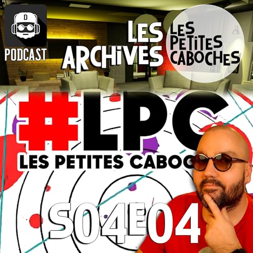『Les Archives des Petites Caboches : LPC S04E04』のカバーアート