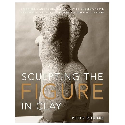 Sculpting the Figure in Clay: An Artistic and Technical Journey to Understanding the Creative and Dynamic Forces in Figurative Sculpture