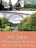  Dampfloks & Sonderzüge zum Jubiläum: 100 Jahre Müngstener Brücke
