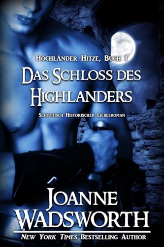Das Schloss des Highlanders: Schottisch Historischer Liebesroman (Hochländer Hitze 1)