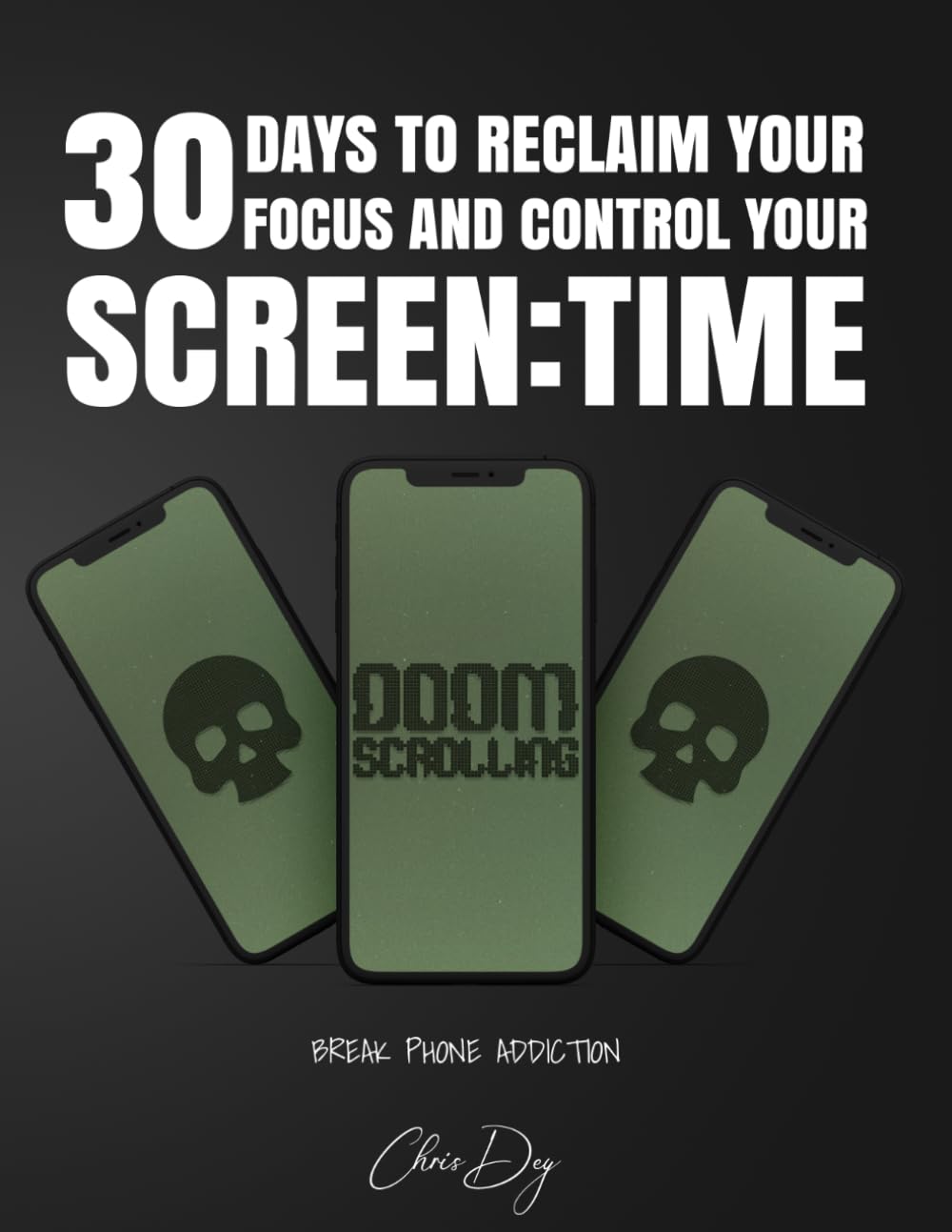 30 Days to Reclaim Your Focus and Control Your Screen Time: DOPAMINE RESET