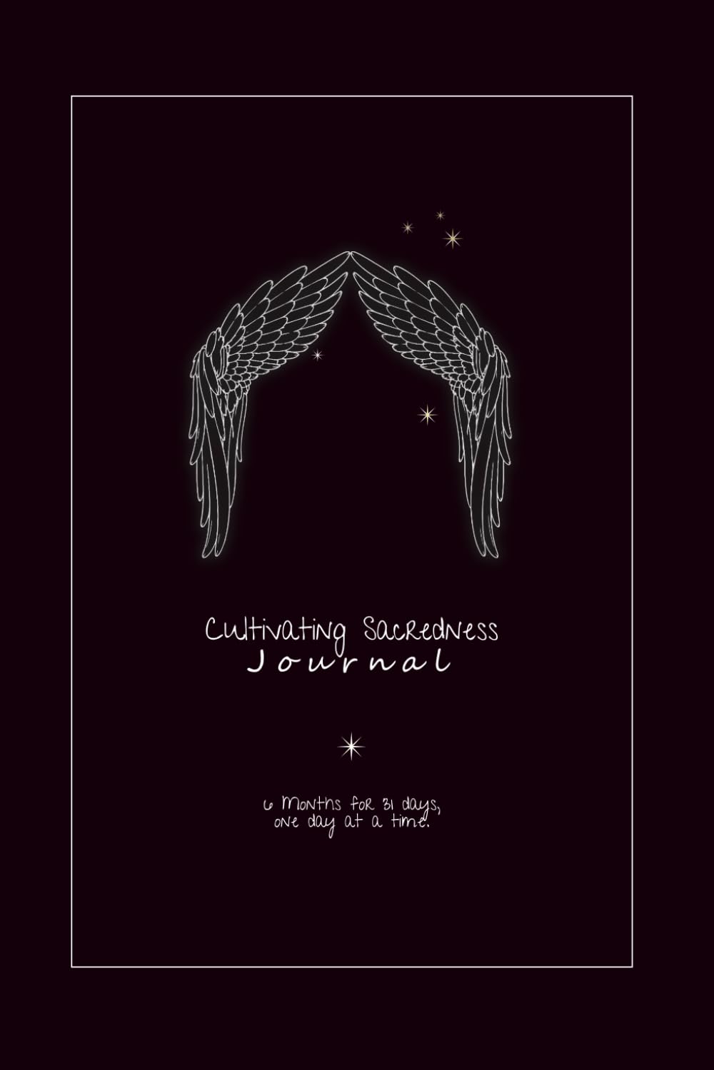 Cultivating Sacredness Journal: Six Months for 31 days, one day at a time. {Classic Edition}
