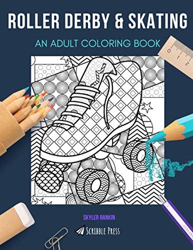 ROLLER DERBY &amp; SKATING: AN ADULT COLORING BOOK: An Awesome Coloring Book For Adults