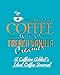 I'll Take Some Coffee With My French Vanilla Creamer: A Caffeine Addict's Ideal Coffee Journal