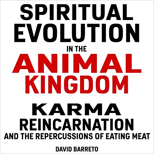 Spiritual Evolution in the Animal Kingdom Karma, Reincarnation and the