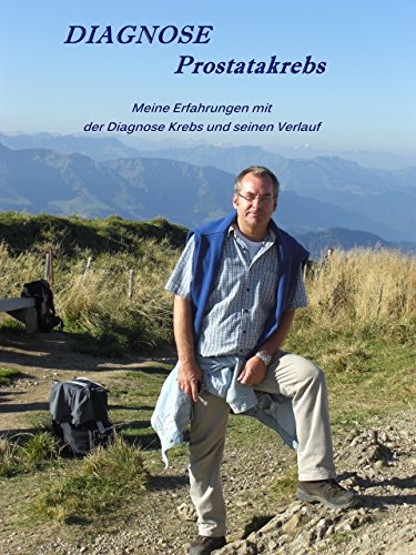 Diagnose Prostatakrebs: Meine Erfahrungen mit der Diagnose Krebs und seinen Verlauf