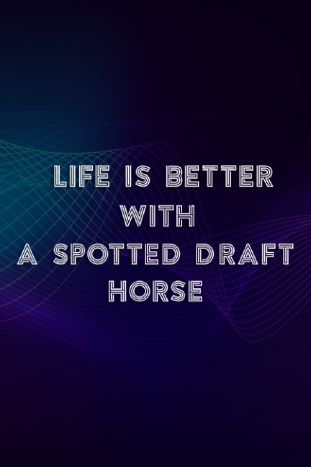 Christmas gifts for wife: Life is Better with a Spotted Draft Horse Saying: A Spotted Draft Horse, Gifts for Wife Gift Form Husband Notebook for ... Day Romantic for Wife Ideas,PocketPlanner