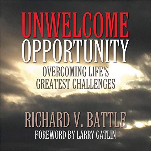Unwelcome Opportunity: Overcoming Life's Greatest Challenges by Richard V. Battle episode artwork