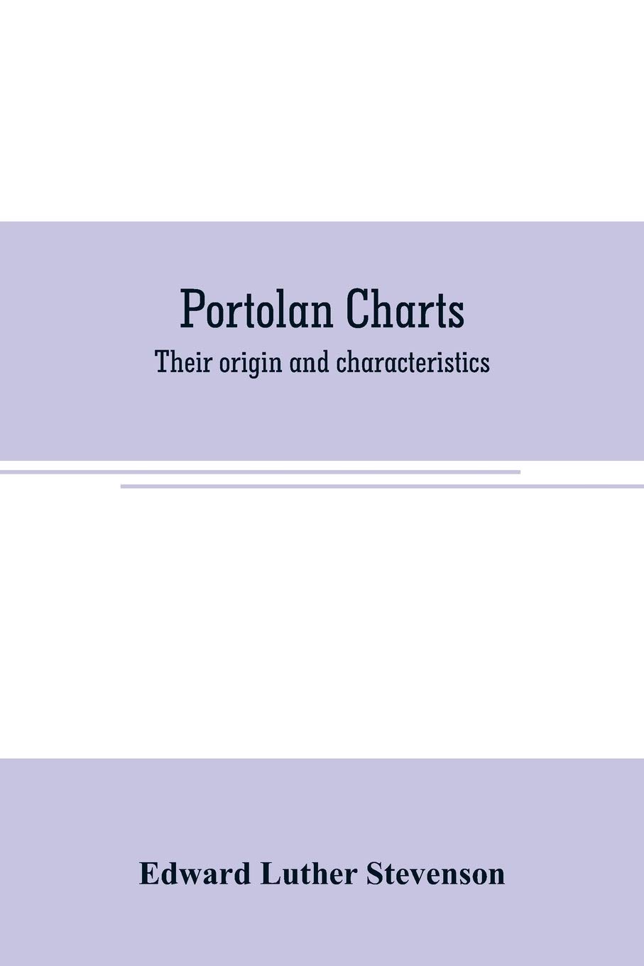 Portolan charts: their origin and characteristics, with a descriptive list of those belonging to the Hispanic society of America