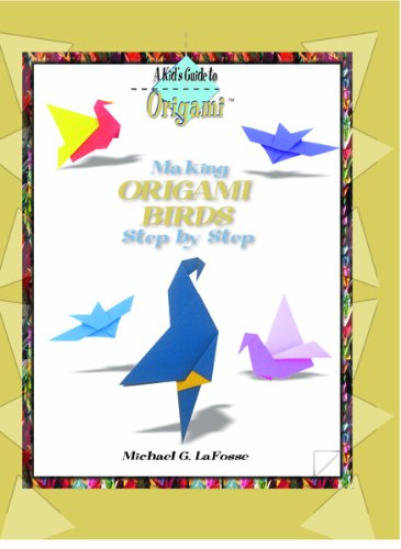 Making Origami Birds Step by Step (Kid's Guide to Origami): LaFosse ...