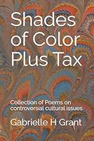 Shades of Color Plus Tax: Collection of Poems on controversial cultural issues B0F4PSK9SG Book Cover