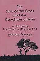 The Sons of the Gods and the Daughters of Men: An Afro-Asiatic Interpretation of Genesis 1-11 0883444674 Book Cover
