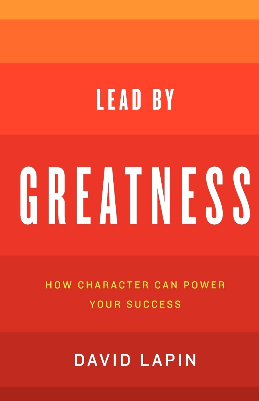 Lead By Greatness: How Character Can Power Your Success - Lapin, David
