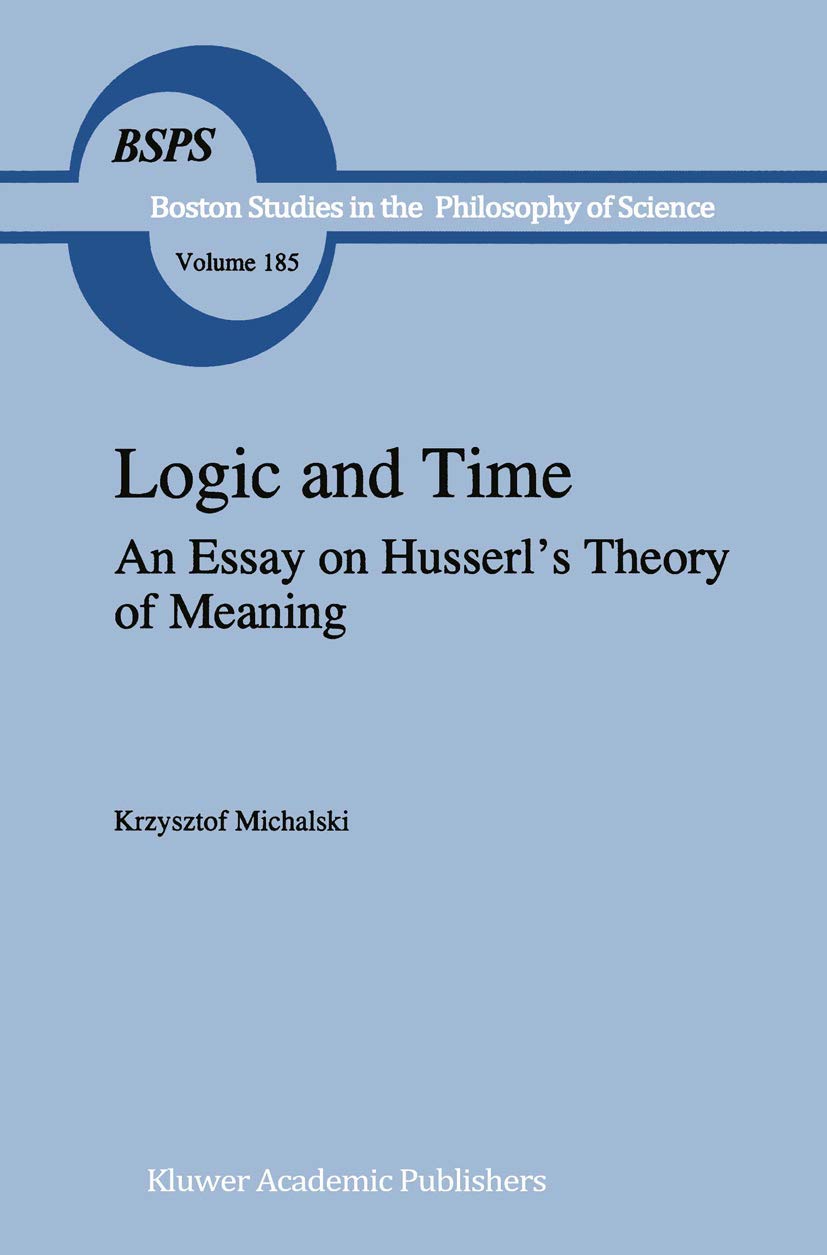 Buy Logic and Time: An Essay on Husserl's Theory of Meaning: v. 185 (Boston Studies in the Philosophy and History of Science) โ BookShops.in