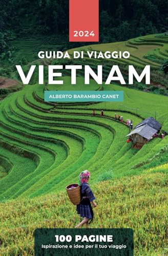 GUIDA SUL VIETNAM IN 100 PAGINE: Ispirazione e idee per il tuo viaggio in Vietnam