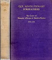 Our Revolutionary Forefathers: the Letters of Francois, Marquis De Barbe-Marbois, 1779-1785 B000MN3E08 Book Cover