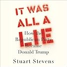 It Was All a Lie: How the Republican Party Became Donald Trump