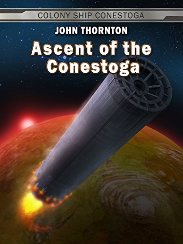 Ascent of the Conestoga (Colony Ship Conestoga Book 7)